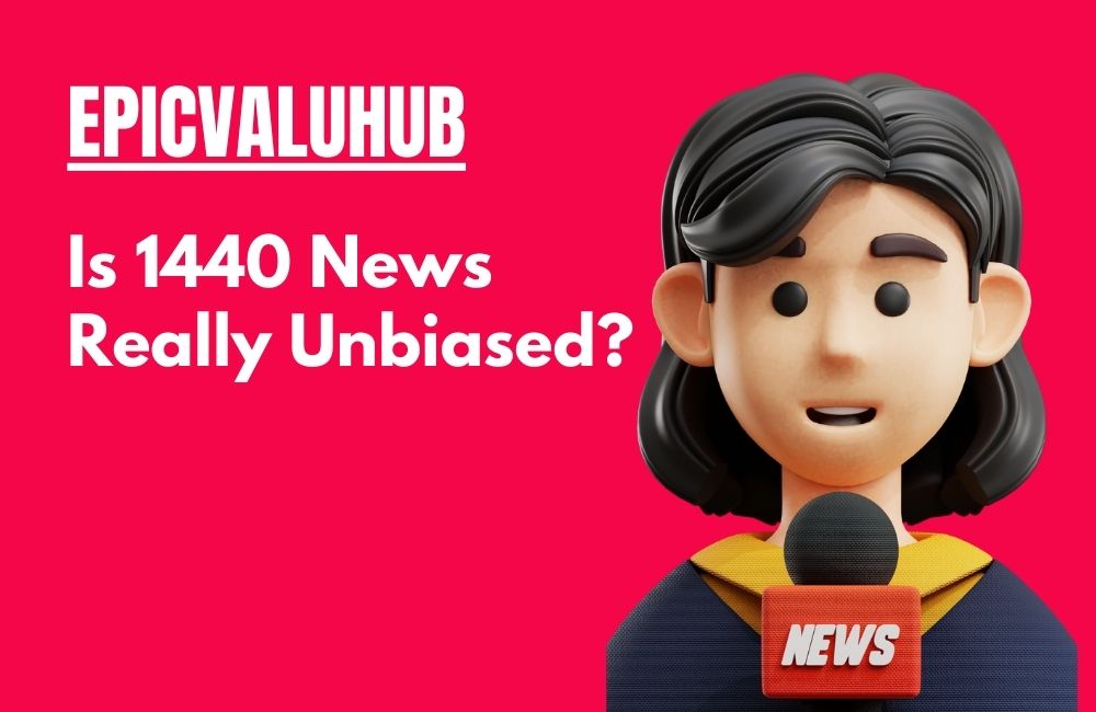 Is 1440 News Really Unbiased