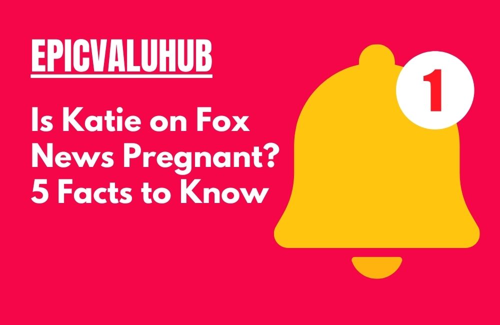 Is Katie on Fox News Pregnant